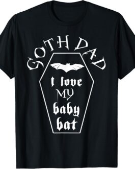 Goth Dad I Love My Baby Bat Father’s Day T-Shirt