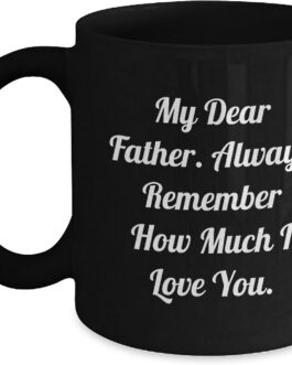 Funny Father Birthday Unique Gifts from Friends, Unique Black Coffee Mug for Dad’s Special Day, ‘My Dear Father…’