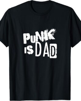 Punk is Dad T-Shirt T-Shirt